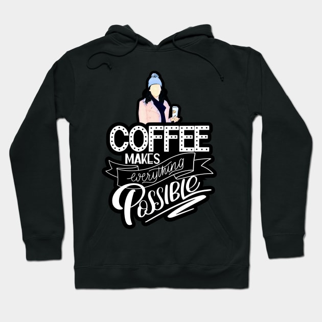 Coffee Makes Everything Possible Hoodie by Fenay-Designs